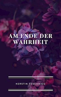 Am Ende der Wahrheit - Kerstin Teschnigg - E-Book
