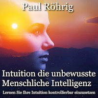 Intuition die unbewusste Menschliche Intelligenz - Paul Röhrig - Hörbuch