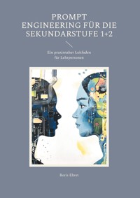 Prompt Engineering für die Sekundarstufe 1+2 - Boris Ehret - E-Book