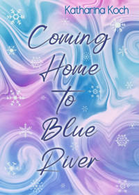 Coming Home to Blue River - Katharina Koch - E-Book