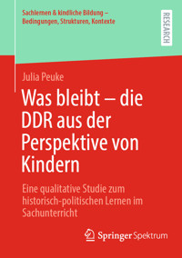 Was bleibt - die DDR aus der Perspektive von Kindern - Julia Peuke - E-Book