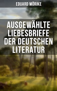Ausgewählte Liebesbriefe der deutschen Literatur - Eduard Mörike - E-Book