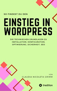 So findest du den Einstieg in WordPress - Claudia Nicoleta Grimm - E-Book