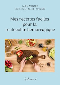 Mes recettes faciles pour la rectocolite hémorragique - Cédric Menard - E-Book