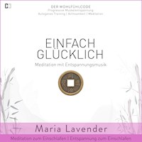Einfach Glücklich | Meditation mit Entspannungsmusik | Meditation zum Einschlafen | Entspannung zum Einschlafen - Maria Lavender - Hörbuch