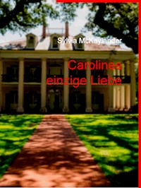 Carolines einzige Liebe - Sylvia McKaylander - E-Book