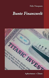 Bunte Finanzwelt - Felix Nusquam - E-Book