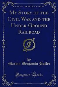 My Story of the Civil War and the Under-Ground Railroad - Marvin Benjamin Butler - E-Book