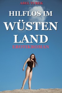 Hilflos im Wüstenland - Erotik ab 18! - Abel Turek - E-Book