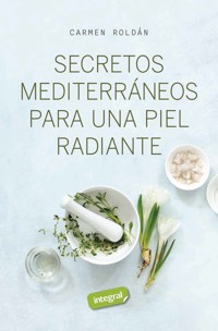 Secretos mediterráneos para una piel radiante - Carmen Roldán - E-Book