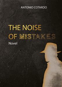The noise of mistakes - Antonio Cotardo - E-Book