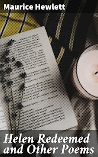Helen Redeemed and Other Poems - Maurice Hewlett - E-Book