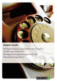 Rückgewinnung abgewanderter Kunden. Studie zum Stand des Rückgewinnungsmanagements im Dienstleistungssektor - Stephan Arndt - E-Book