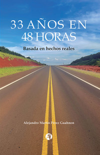 33 años en 48 horas - Alejandro Martín Pérez Guahnon - E-Book