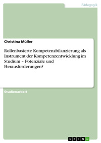 Rollenbasierte Kompetenzbilanzierung als Instrument der Kompetenzentwicklung im Studium – Potenziale und Herausforderungen? - Christina Müller - E-Book