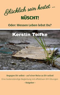 Glücklich sein kostet... Nüscht! - Kerstin Teifke - E-Book