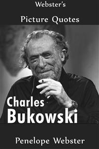 Webster's Charles Bukowski Picture Quotes - Penelope Webster - E-Book