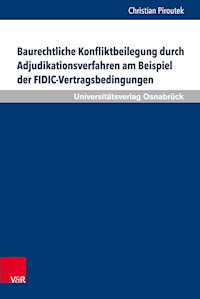 Baurechtliche Konfliktbeilegung durch Adjudikationsverfahren am Beispiel der FIDIC-Vertragsbedingungen - Christian Piroutek - E-Book