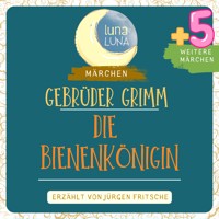 Gebrüder Grimm: Die Bienenkönigin plus fünf weitere Märchen - Gebrüder Grimm - Hörbuch