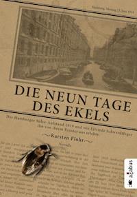 Die neun Tage des Ekels. Der Hamburger Sülze-Aufstand 1919 und wie Elfriede Schwerdtfeger ihn von ihrem Fenster aus erlebte - Karsten Flohr - E-Book