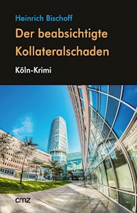 Der beabsichtigte Kollateralschaden - Heinrich Bischoff - E-Book
