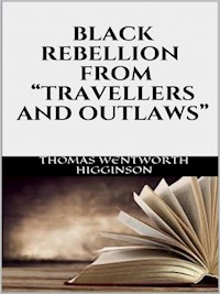 Black rebellion - From “Travellers and outlaws” - Thomas Wentworth Higginson - E-Book