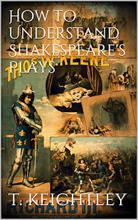 How to understand Shakespeare's plays - Thomas Keightley - E-Book
