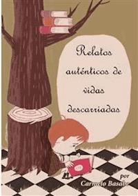 Relatos auténticos de vidas descarriadas - Carmelo Basabe - E-Book