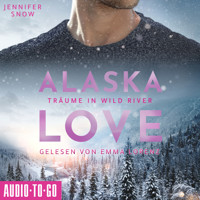 Träume in Wild River - Alaska Love, Band 6 (ungekürzt) - Jennifer Snow - Hörbuch