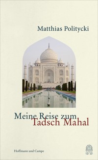 Meine Reise zum Tadsch Mahal - Matthias Politycki - E-Book