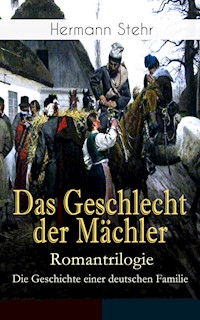 Das Geschlecht der Mächler – Romantrilogie: Die Geschichte einer deutschen Familie - Hermann Stehr - E-Book