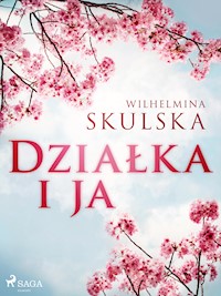 Działka i ja - Wilhelmina Skulska - E-Book