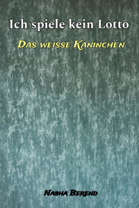 Ich spiele kein Lotto - Nasha Berend - E-Book