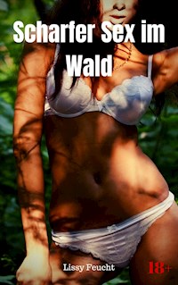 Scharfer Sex im Wald - Lissy Feucht - E-Book