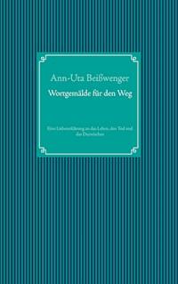 Wortgemälde für den Weg - Ann-Uta Beißwenger - E-Book