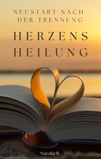 Herzens Heilung - Mareike W. - E-Book