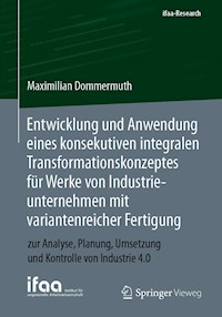 Entwicklung und Anwendung eines konsekutiven integralen Transformationskonzeptes für Werke von Industrieunternehmen mit variantenreicher Fertigung - Maximilian Dommermuth - E-Book