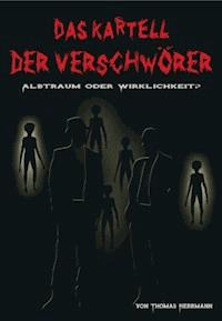 DAS KARTELL DER VERSCHWÖRER Albtraum oder Wirklichkeit? - Thomas Herrmann - E-Book