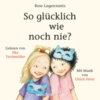 So glücklich wie noch nie? (Ungekürzte Lesung) - Rose Lagercrantz - Hörbuch