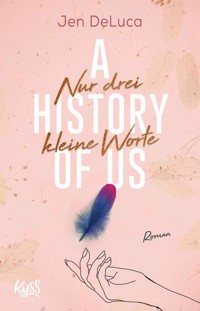 A History of Us − Nur drei kleine Worte - Jen DeLuca - E-Book