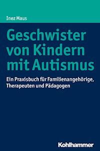 Geschwister von Kindern mit Autismus - Inez Maus - E-Book