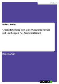 Quantifizierung von Witterungseinflüssen auf Leistungen bei Ausdauerläufen - Robert Fuchs - E-Book