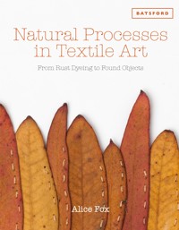 Natural Processes in Textile Art - Alice Fox - E-Book