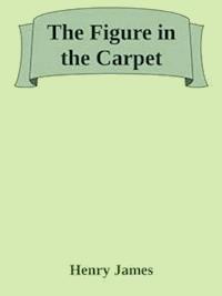 The Figure in the Carpet - Henry James - E-Book