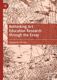Rethinking Art Education Research through the Essay - Stephen M. Morrow - E-Book