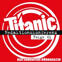 TITANIC - Das endgültige Hörmagazin, Folge 1: Redaktionskonferenz - Moritz Hürtgen - Hörbuch