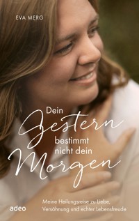 Dein Gestern bestimmt nicht dein Morgen - Eva Merg - E-Book