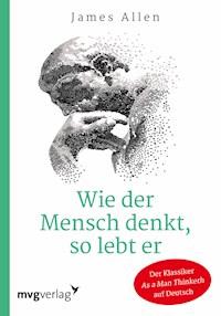 Wie der Mensch denkt, so lebt er - James Allen - E-Book + Hörbuch
