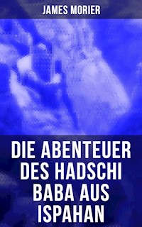 Die Abenteuer des Hadschi Baba aus Ispahan - James Morier - E-Book