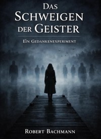 Das Schweigen der Geister - Robert Bachmann - E-Book